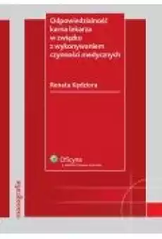 Odpowiedzialność karna lekarza w związku z wykonywaniem czynności medycznych Książki Ebooki