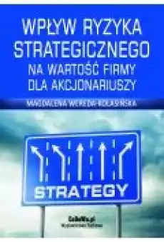 Wpływ ryzyka strategicznego na wartość firmy dla akcjonariuszy Rozdział 4 Zarządzanie ryzykiem strategicznym Książki Ebooki