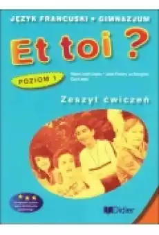 Et toi Zeszyt ćwiczeń Język francuski Gimnazjum Poziom 1 Książki Podręczniki w obcych językach