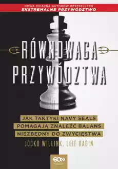 Równowaga przywództwa Jak taktyki Navy Seals pomagają znaleźć balans niezbędny do zwycięstwa Książki Biznes i Ekonomia