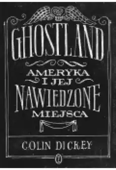 Ghostland Ameryka i jej nawiedzone miejsca Książki Literatura faktu