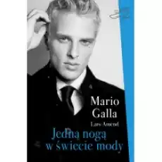 Jedną nogą w świecie mody Jak mimo ułomności zostałem modelem Mario Galla Książki Biograficzne