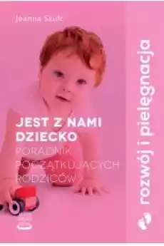 Jest z nami dziecko Poradnik początkujących rodziców Książki Poradniki