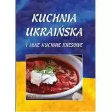 Kuchnia ukraińska i inne kuchnie kresowe A4 Książki Kulinaria przepisy kulinarne