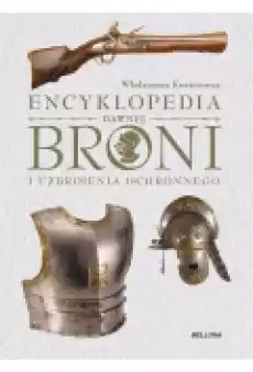 Encyklopedia dawnej broni i uzbrojenia ochronnego Książki Historia