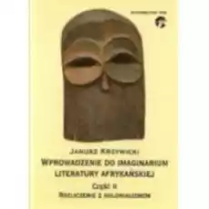 Wprowadzenie do imaginarium literatury afrykańskiej cz 2 Rozliczenie z kolonializmem Janusz Krzywicki Książki Nauki humanistyczne