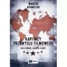 Kapitały przemysłu filmowego Hollywood Europa Chiny Książki Podręczniki i lektury