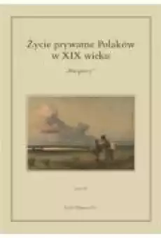 Życie prywatne Polaków w XIX wieku Książki Historia