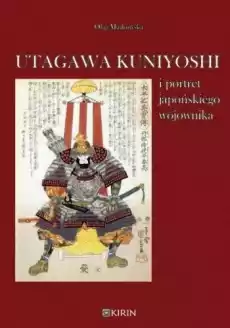 Utagawa Kuniyoshi i portret japońskiego wojownika Książki Sztuka