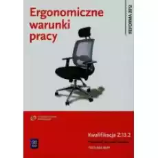 Ergonomiczne warunki pracy Podręcznik do nauki zawodu BHP Kwalifikacja Z132 Książki Podręczniki i lektury