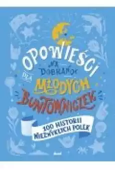 100 historii niezwykłych Polek Opowieści na dobranoc dla młodych buntowniczek Tom 4 Książki Dla dzieci