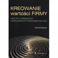 Kreowanie wartości firmy jako cel zarządzania współczesnym przedsiębiorstwem Książki Biznes i Ekonomia