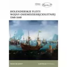 Holenderskie floty Wojny Osiemdziesięcioletniej Książki Historia