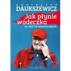 Jak płynie wódeczka na wsi i w miasteczkach Książki Literatura faktu