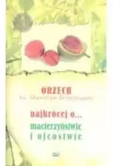 Najkrócej o macierzyństwie i ojcostwie Książki Poradniki