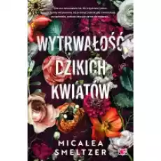 Wytrwałość dzikich kwiatów Wildflowers Tom 1 Książki Literatura obyczajowa