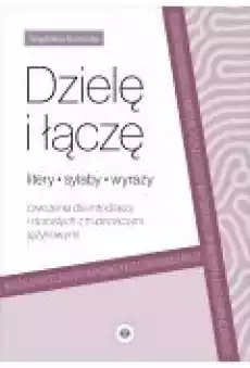 Dzielę i łączę Litery sylaby wyrazy Ćwiczenia dla młodzieży i dorosłych z trudnościami językowymi Książki Nauki humanistyczne