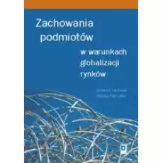 Zachowania podmiotów w warunkach globalizacji rynków Książki Podręczniki i lektury