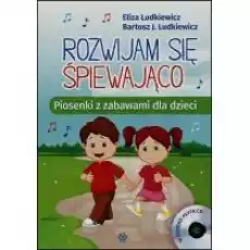 Rozwijam się śpiewająco Piosenki z zabawami CD Książki Dla dzieci