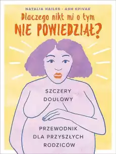 Dlaczego nikt mi tego nie powiedział Szczery doulowy przewodnik dla przyszłych rodziców Książki Poradniki