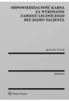 Odpowiedzialność karna za wykonanie zabiegu leczniczego bez zgody pacjenta Książki Ebooki