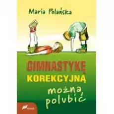 Gimnastykę korekcyjną można polubić Książki Nauki humanistyczne