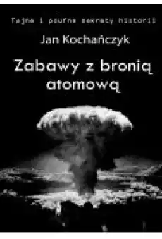 Zabawy z bronią atomową Książki Ebooki