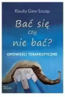 Bać się czy nie bać Opowieści terapeutyczne Książki Nauki humanistyczne