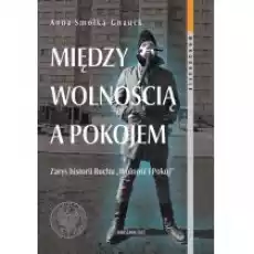 Między wolnością a pokojem Zarys historii Ruchu Wolność i Pokój Anna SmółkaGnauck Książki Historia