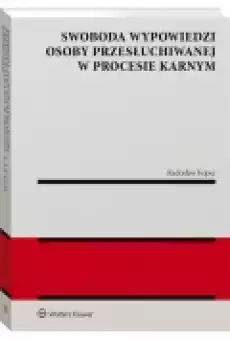 Swoboda wypowiedzi osoby przesłuchiwanej Książki Prawo akty prawne