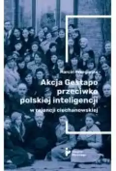 Akcja Gestapo przeciwko polskiej inteligencji w rejencji ciechanowskiej Książki Historia