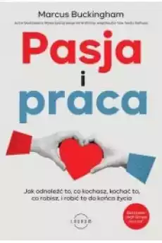 Pasja i praca Jak odnaleźć to co kochasz kochać to co robisz i robić to do końca życia Książki Nauki społeczne Psychologiczne