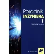 Poradnik inżyniera Tom 1 Spawalnictwo Książki Podręczniki i lektury