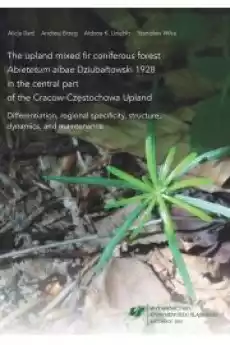 The upland mixed fir coniferous forest bdquoAbietetum albaerdquo Dziubałtowski 1928 in the central part of the CracowCzęsto Książki Audiobooki