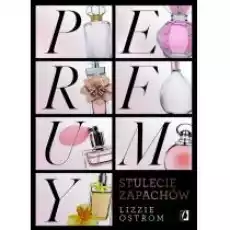 Perfumy Stulecie zapachów Książki Literatura faktu