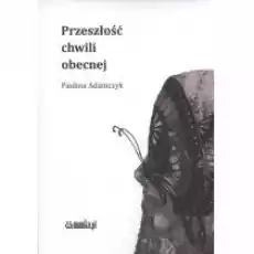 Przeszłość chwili obecnej Książki PoezjaDramat