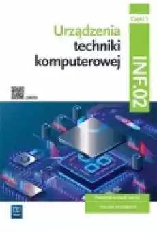 Urządzenia techniki komputerowej Podręcznik do nauki zawodu Technik informatyk Kwalifikacja INF02 Część 1 Książki Podręczniki i lektury