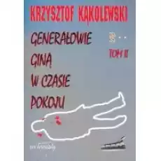 Generałowie giną w czasie pokoju T2 Książki Historia