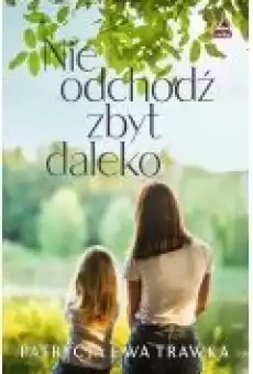 Nie odchodź zbyt daleko Książki Literatura obyczajowa