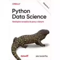 Python Data Science Niezbędne narzędzia do pracy z danymi Wydanie II Książki Nauki ścisłe