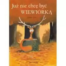 Już nie chcę być wiewiórką Książki Dla dzieci