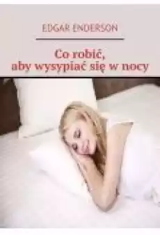 Co robić aby wysypiać się w nocy Książki Ebooki