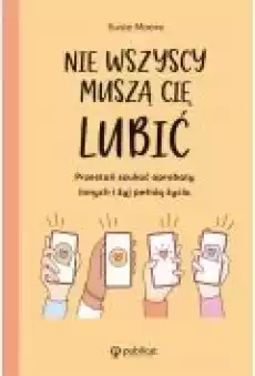 Nie wszyscy muszą cię lubić Przestań szukać aprobaty innych i żyj pełnią życia Książki Rozwój osobisty