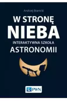 W strone nieba Interaktywna szkoła astronomii Książki Nauka