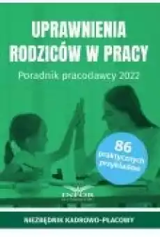 Uprawnienia rodziców w pracy Poradnik pracodawcy 2022 Książki Ebooki