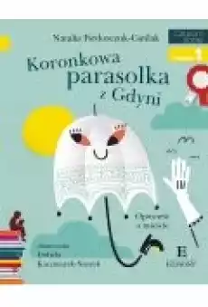 Koronkowa parasolka z Gdyni Opowieść o mieście Czytam sobie Poziom 1 Książki Dla dzieci