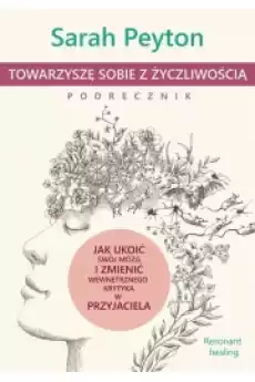 Towarzyszę sobie z życzliwością ndash podręcznik Metoda Resonant Healing Książki Audiobooki