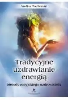 Tradycyjne uzdrawianie energią Metody rosyjskiego uzdrowiciela Książki Ebooki