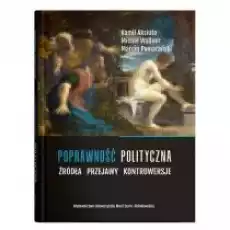 Poprawność polityczna Źródła przejawy kontrowersje Książki Nauki humanistyczne