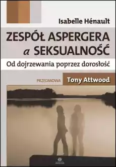 Zespół Aspergera a seksualność Od dojrzewania poprzez dorosłość Książki Nauki humanistyczne